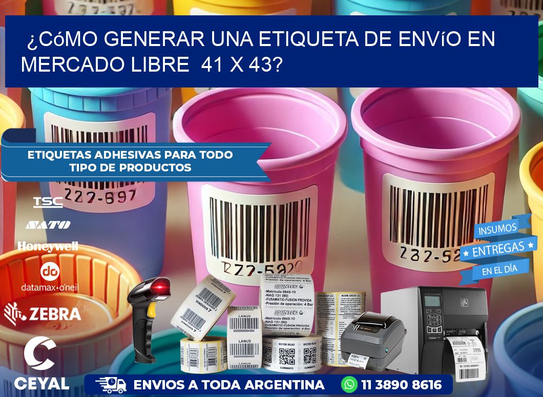 ¿Cómo generar una etiqueta de envío en Mercado Libre  41 x 43?