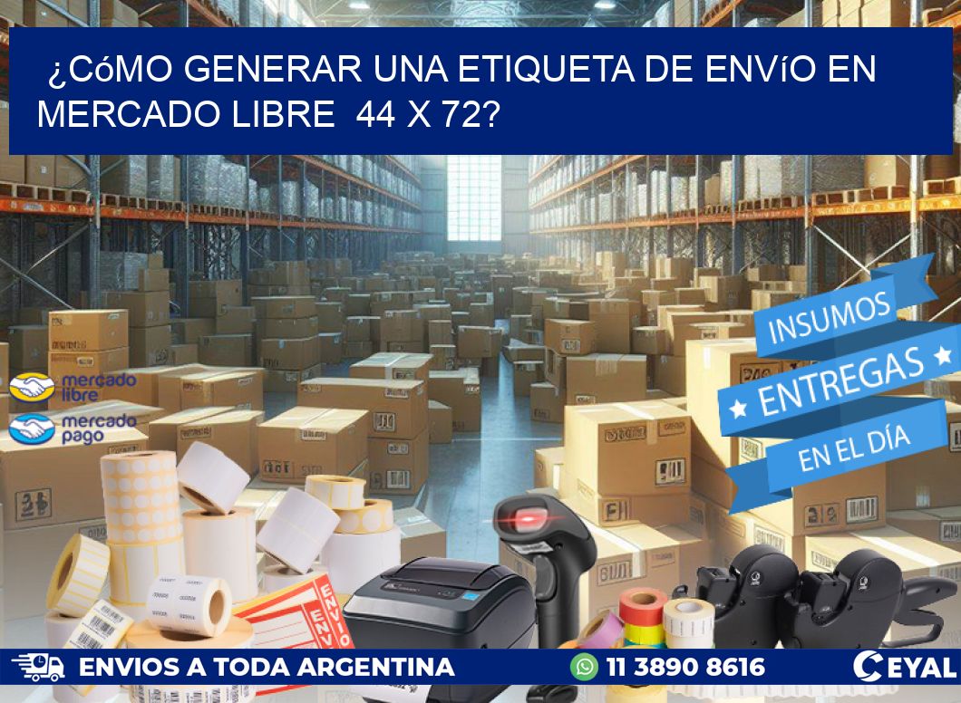 ¿Cómo generar una etiqueta de envío en Mercado Libre  44 x 72?