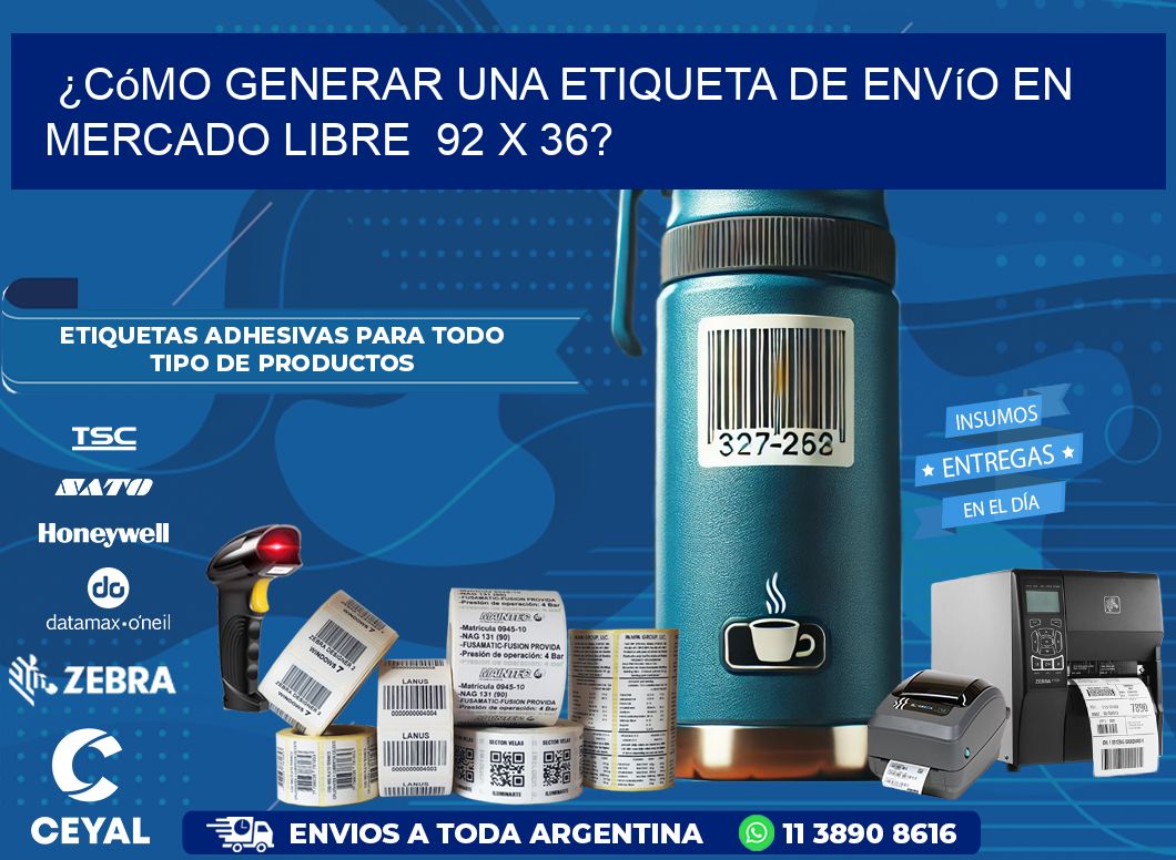 ¿Cómo generar una etiqueta de envío en Mercado Libre  92 x 36?