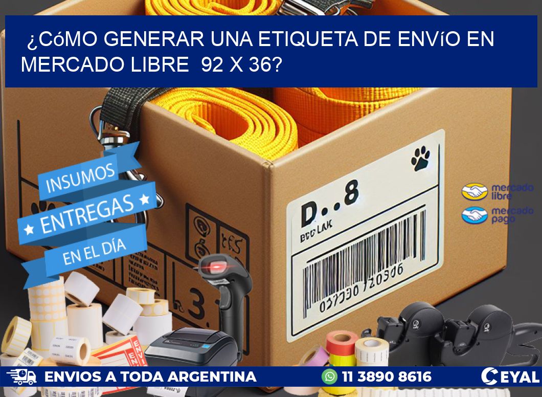 ¿Cómo generar una etiqueta de envío en Mercado Libre  92 x 36?